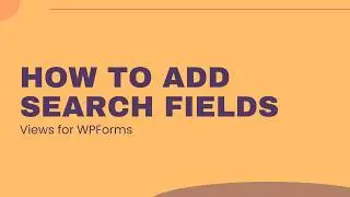 How to Add Search Fields in Views for WPForms (Step-by-Step Tutorial)