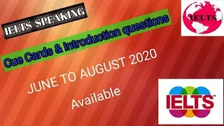 IELTS Speaking Cue Cards & Intro Questions.( June - August 2020 )
