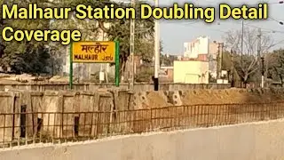 Malhaur Station Doubling Work Update - Detail Coverage- मल्हौर स्टेशन दोहरीकरण व यार्ड से बड़ी कवरेज