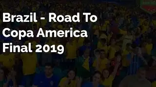 Brazil Road To Copa America Final 2019