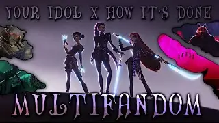 Your Idol X How It’s Done Multifandom edit