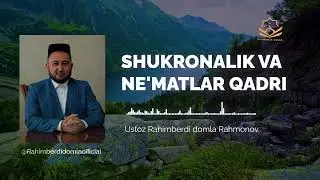 ШУКРОНАЛИК ВА НЕЪМАТЛАР ҚАДРИ