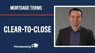 What Does Clear-to-Close Mean?