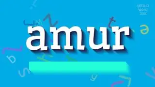 AMUR - HOW TO PRONOUNCE IT?