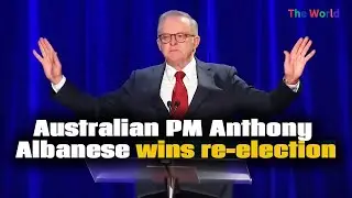 Australia's PM Anthony Albanese Claims Second Term Victory in Federal Election | The World