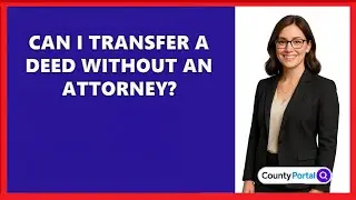 Can I Transfer A Deed Without An Attorney?