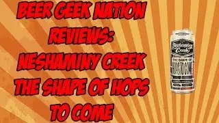 Neshaminy Creek The Shape of Hops to Come | Beer Geek Nation Craft Beer Reviews