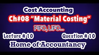 Lecture # 10 || Ch # 08 Material Costing || FIFO, LIFO || Q # 10 || Cost Accounting ||