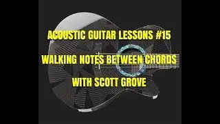 Acoustic Guitar Lesson #15 Walking Notes Between Chords With Scott Grove