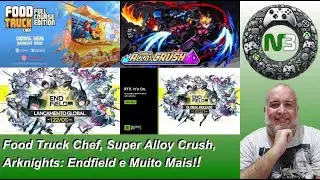 Food Truck Chef, Super Alloy Crush, Arknights: Endfield e Muito Mais no N3!