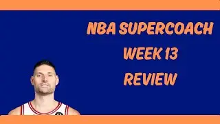 SuperCoach NBA Week 13 Review