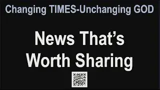 ALCLF- Changing Times-Unchanging God :News That's Worth Sharing - Pastor Chris Edge