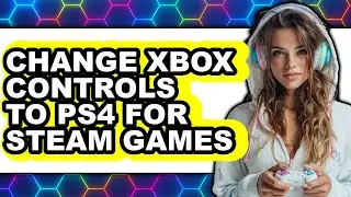 How to Change Xbox Controls to Ps4 for Steam Games (only Way)