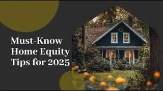 Must-Know Home Equity Tips for 2025