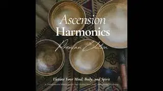 Ascension Harmonics: Elevate Your Mind, Body, and Spirit: 20 Transformative Soundscapes for Deep