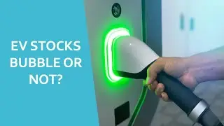 Electric Vehicle Stocks - Bubble or Not?