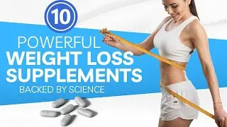 Supercharge Your Weight Loss with These 10 Potent Supplements