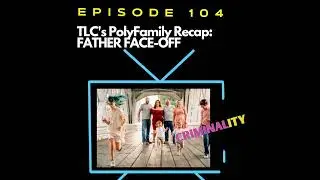 TLC's PolyFamily Recap, Episode 3: Father Face-off