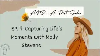 Ep. 11: Capturing Life's Moments with Molly Stevens; Professional Photographer