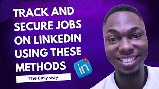 TRACK AND SECURE JOBS ON LINKEDIN USING THESE METHODS