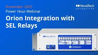 Orion integration with SEL relays | November 2025 NOVATECH AUTOMATION Power Hour Webinar