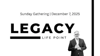 Legacy Sunday - Dec 7, 2025