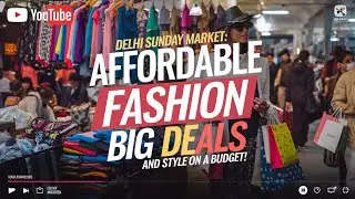 Delhi Sunday Market: Affordable Fashion, Big Deals, and Style on a Budget!