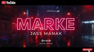 Marke (Slowed + Reverb) | JASS MANAK |  ❤️Slowed Reverb Presented by Slow Wave