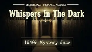 Whispers In The Dark | A Suspenseful 1940s Noir Jazz Mystery