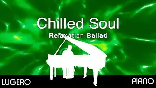 Relaxation Music 🎹 (Piano) &ldquo;Chilled Soul&rdquo;  Original by LUGERO 🎹🎧🎶