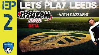 FM18 - Lets Learn Football Manager 2018 With Leeds Ep2