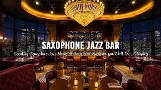 Saxophone Jazz Bar 🍷 Soothing Saxophone Jazz Music at Cozy Bar Ambience for Stress Relief, Unwind