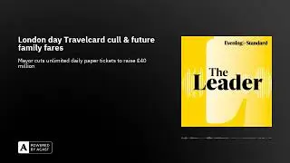 London day Travelcard cull & future family fares ...The Leader podcast