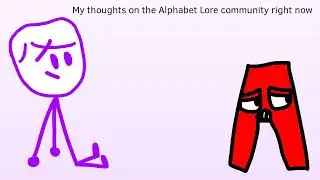 My thoughts on the Alphabet Lore community right now