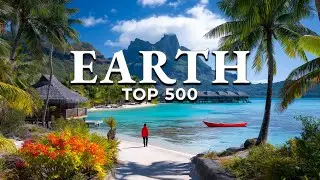 Top 500 Most Beautiful Places on Earth (4K)