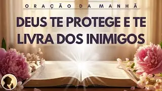 DEUS HOJE te PROTEGE e te LIVRA dos INIMIGOS nesta ORAÇÃO