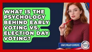 What Is The Psychology Behind Early Voting Vs. Election Day Voting? - State Policy Experts