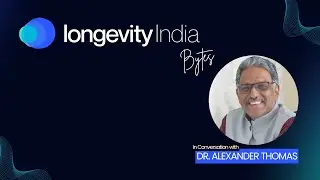 Longevity India Bytes: In Conversation with Dr. Alexander Thomas