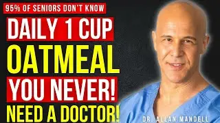 What Happens When Seniors Eat Oatmeal Every Day || Dr Allan Mandell
