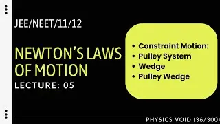 Newton's Laws of Motion I  Lecture 05 (Constraint Motion: Pulley, Wedge) I JEE I NEET I 11 I 12