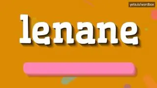 LENANE - HOW TO PRONOUNCE IT!?