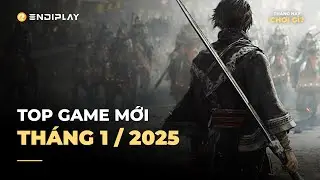 Game Mới Đ&aacute;ng Chơi Nhất Th&aacute;ng 1/2025 | ENDIPLAY