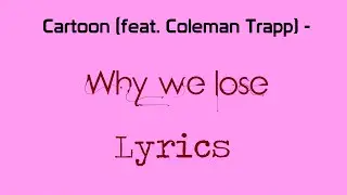 Cartoon - Why We Lose (feat. Coleman Trapp) [Lyrics]