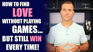 How to Find Love Without Playing Games&mdash;But Still Win Every Time! | Dating Advice for Women