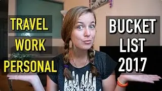 2017 BUCKET LIST & BIG LIFE DECISION REVEALED!