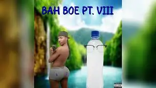 Thiccy - BAH BOE PT. VIII (ft. Waterbottle Wade)