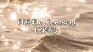 POP ETC- Speak up LYRICS
