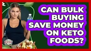 Can Bulk Buying Save Money On Keto Foods?