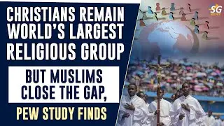 CHRISTIANS REMAIN WORLD&rsquo;S LARGEST RELIGIOUS GROUP, BUT MUSLIMS CLOSE THE GAP, PEW STUDY FINDS