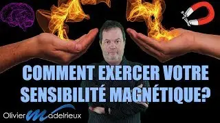 Magn&eacute;tisme : Comment d&eacute;velopper  votre sensibilit&eacute; magn&eacute;tique ?